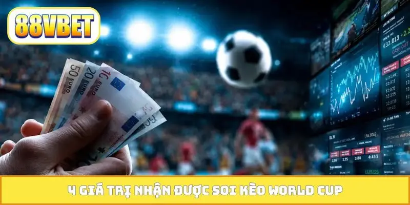 4 giá trị nhận được soi kèo world cup