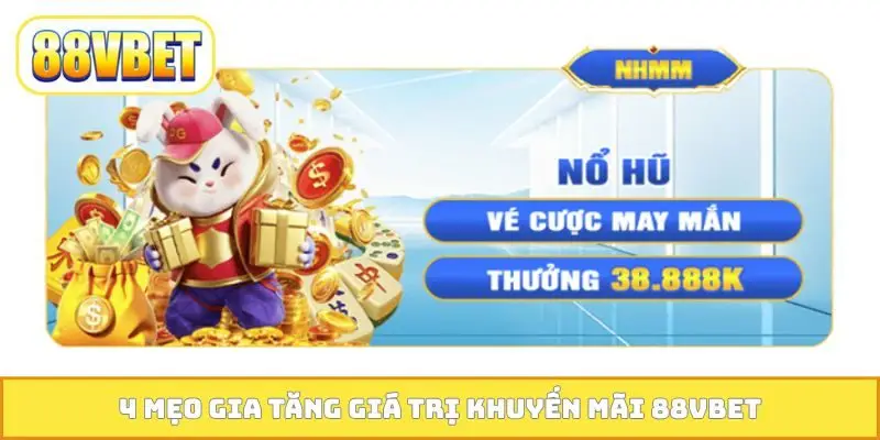 4 mẹo gia tăng giá trị khuyến mãi 88VBET