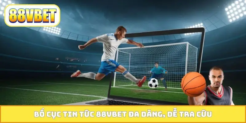 Bố cục tin tức 88VBET đa dàng, dễ tra cứu