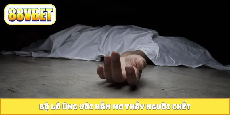 Bộ lô ứng với nằm mơ thấy người chết
