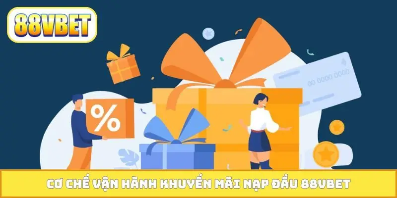 Cơ chế vận hành khuyến mãi nạp đầu 88VBET