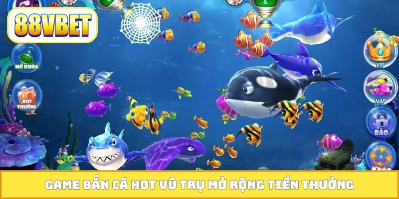 Game bắn cá HOT vũ trụ mở rộng tiền thưởng