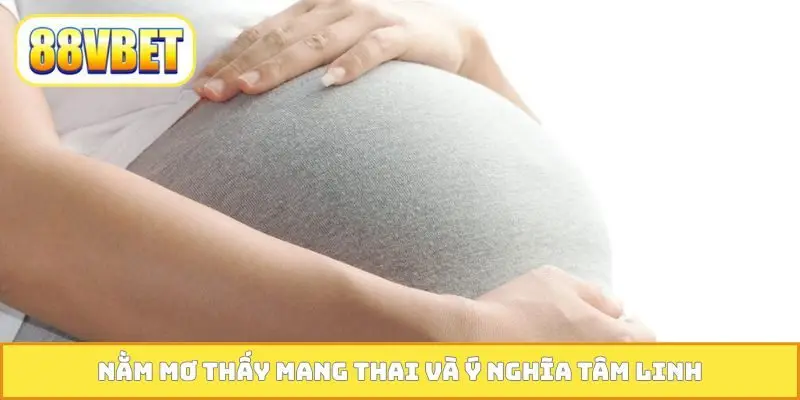 Nằm mơ thấy mang thai và ý nghĩa tâm linh