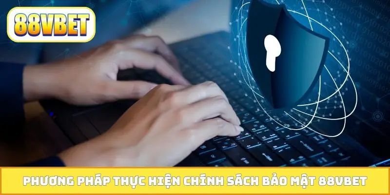 Phương pháp thực hiện chính sách bảo mật 88VBET