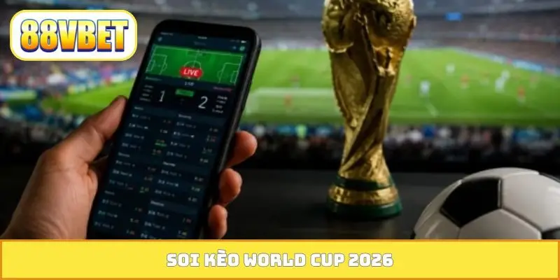 Soi kèo World Cup